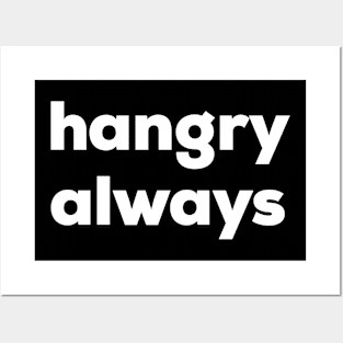 Hangry Always Posters and Art